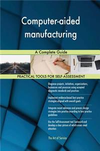 Computer-aided manufacturing A Complete Guide