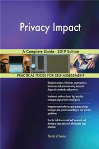 Privacy Impact A Complete Guide - 2019 Edition