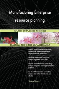 Manufacturing Enterprise resource planning A Clear and Concise Reference