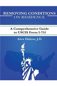 Removing Conditions on Residence: (A Comprehensive Guide to Uscis Form I-751)