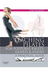 Teaching Pilates for Postural Faults, Illness and Injury: A Practical Guide