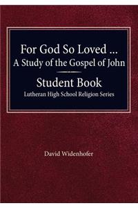 For God so Loved - A Study of the Gospel of John, Student Book