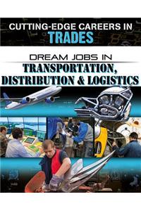 Dream Jobs in Transportation, Distribution and Logistics