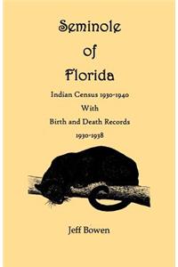 Seminole of Florida. Indian Census 1930-1940, with Birth and Death Records 1930-1938