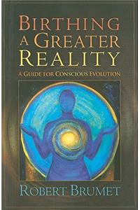 Birthing a Greater Reality