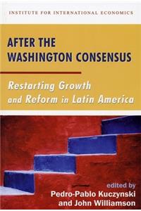 After the Washington Consensus – Restarting Growth and Reform in Latin America