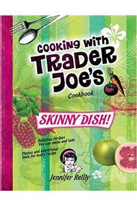 Skinny Dish! Cooking with Trader Joe's Cookbook
