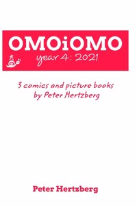 OMOiOMO Year 4: the collection of the comics and picture books made by Peter Hertzberg in 2021