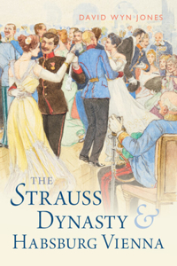 The Strauss Dynasty and Habsburg Vienna