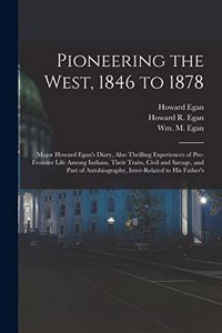 Pioneering the West, 1846 to 1878 [electronic Resource]