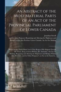An Abstract of the Most Material Parts of an Act of the Provincial Parliament of Lower Canada [microform]