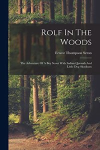 Rolf In The Woods; The Adventure Of A Boy Scout With Indian Quonab And Little Dog Skookum