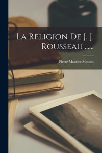Religion De J. J. Rousseau ......