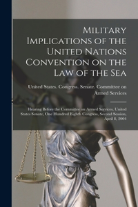 Military Implications of the United Nations Convention on the Law of the Sea