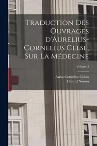 Traduction des ouvrages d'Aurelius-Cornelius Celse, sur la médecine; Volume 2