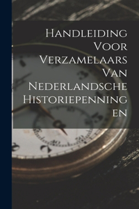 Handleiding Voor Verzamelaars Van Nederlandsche Historiepenningen
