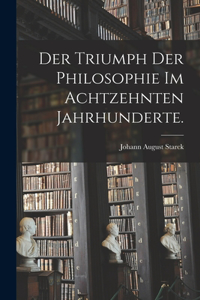 Der Triumph der Philosophie im achtzehnten Jahrhunderte.