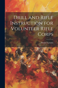 Drill and Rifle Instruction for Volunteer Rifle Corps