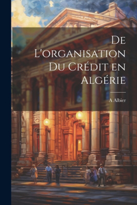 De l'organisation du crédit en Algérie