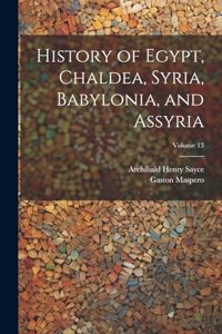 History of Egypt, Chaldea, Syria, Babylonia, and Assyria; Volume 13