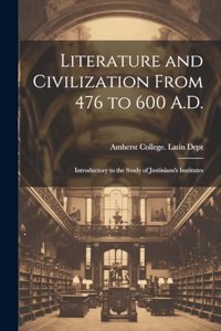Literature and Civilization From 476 to 600 A.D.