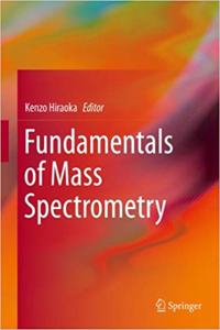 Fundamentals of Mass Spectrometry [Special Indian Edition - Reprint Year: 2020] [Paperback] Kenzo Hiraoka