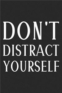 Don't Distract Yourself