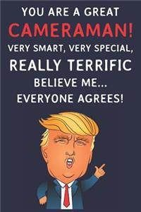 You Are A Great Cameraman! Very Smart, Very Special, Really Terrific Believe Me Everyone Agrees