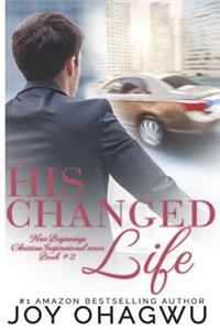 His Changed Life - New Beginnings Christian Inspirational series - Book #2