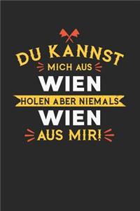 Du Kannst Mich Aus Wien Holen Aber Niemals Wien Aus Mir!