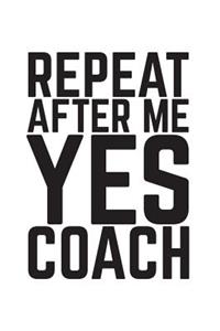 Repeat After Me Yes Coach