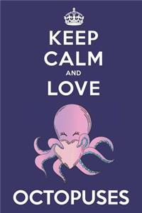 Keep Calm And Love Octopuses