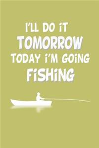 I'Ll Do It Tomorrow Today I'M Going Fishing