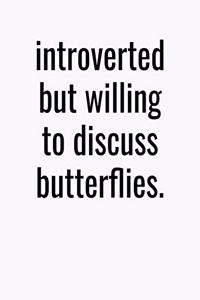 Introverted But Willing To Discuss Butterflies