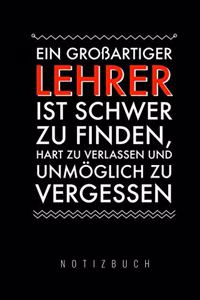 Ein Grossartiger Lehrer Ist Schwer Zu Finden, Hart Zu Verlassen Und Unmöglich Zu Vergessen Notizbuch