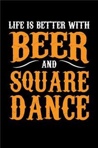 Life Is Better With Beer And Square Dance