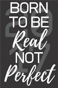 Born To Be Real Not Perfect 2017