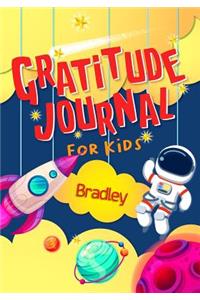 Gratitude Journal for Kids Bradley: Gratitude Journal Notebook Diary Record for Children With Daily Prompts to Practice Gratitude and Mindfulness Children Happiness Notebook