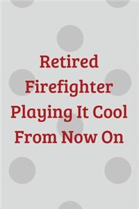 Retired Firefighter Playing It Cool From Now On
