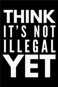 Think it's not illegal yet