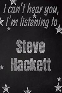 I can't hear you, I'm listening to Steve Hackett creative writing lined notebook
