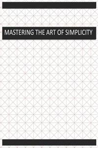 Mastering the Art of Simplicity