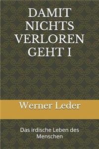 Damit Nichts Verloren Geht I