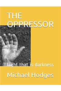 Oppressor: Light that is darkness