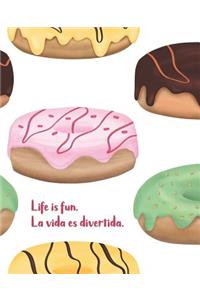 Life is fun. La vida es divertida.