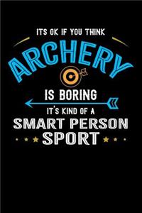 It's Okay If You Think Archery Is Boring It's Kind Of A Smart People Sport