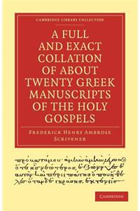 A Full and Exact Collation of About Twenty Greek Manuscripts of the Holy Gospels