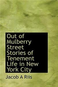 Out of Mulberry Street Stories of Tenement Life in New York City