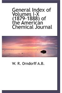 General Index of Volumes I-X (1879-1888) of the American Chemical Journal