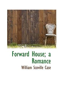 Forward House; A Romance